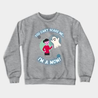 You Can't Scare Me I'm a Mom Ghost Mother's Crewneck Sweatshirt